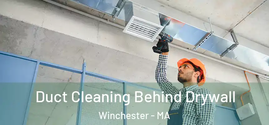  Duct Cleaning Behind Drywall Winchester - MA