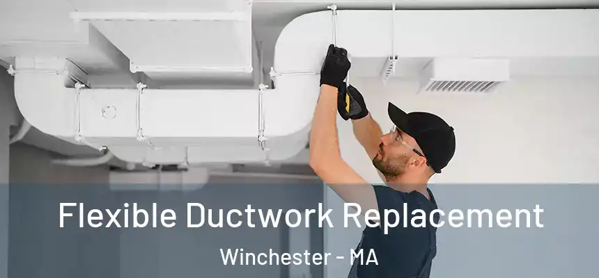  Flexible Ductwork Replacement Winchester - MA