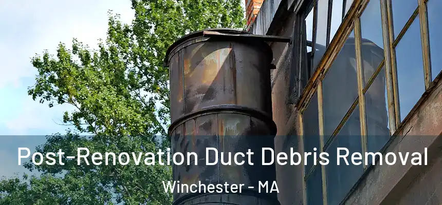 Post-Renovation Duct Debris Removal Winchester - MA